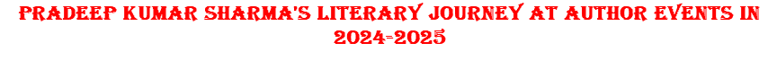 Pradeep Kumar Sharma's Literary Journey at Author Events in 2024-2025